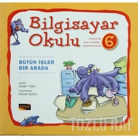 Bilgisayar Okulu 6 - Bütün İşler Bir Arada - Demet Tığın