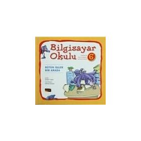 Bilgisayar Okulu 6 - Bütün İşler Bir Arada - Demet Tığın