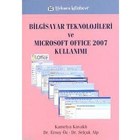 BILGISAYAR TEKNOLOJILERI VE MICROSOFT OFFICE KULLANIMI - KAMELYA KAVAKLI; ERSOY ÖZ; SELÇUK ALP