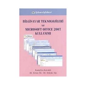 BILGISAYAR TEKNOLOJILERI VE MICROSOFT OFFICE KULLANIMI - KAMELYA KAVAKLI; ERSOY ÖZ; SELÇUK ALP