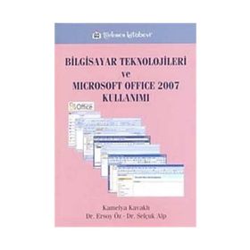 BILGISAYAR TEKNOLOJILERI VE MICROSOFT OFFICE KULLANIMI - KAMELYA KAVAKLI; ERSOY ÖZ; SELÇUK ALP
