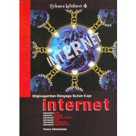 BILGISAYARDAN DÜNYAYA AÇILAN KAPI İNTERNET - YAVUZ GÜMÜŞTEPE