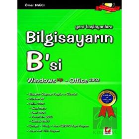 BİLGİSAYARIN B'SI (WINDOWS XP - OFFICE 2003) YENI BAŞLAYANLARA - ÖMER BAĞCI