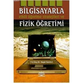 BILGISAYARLA ETKILI ÖĞRENME STRATEJILERI VE FIZIK ÖĞRETİMİ - NEŞET DEMIRCI