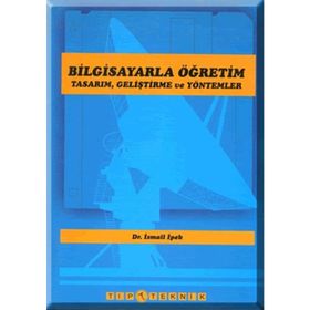 BILGISAYARLA ÖĞRETİM TASARIM GELİŞTİRME VE YÖNTEMLERİ - İSMAİL İPEK