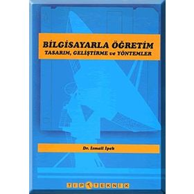 BILGISAYARLA ÖĞRETİM TASARIM GELİŞTİRME VE YÖNTEMLERİ - İSMAİL İPEK