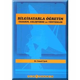 BILGISAYARLA ÖĞRETİM TASARIM GELİŞTİRME VE YÖNTEMLERİ - İSMAİL İPEK