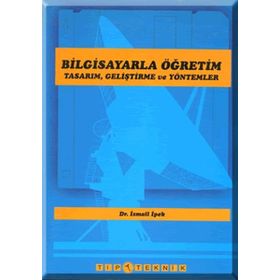 BILGISAYARLA ÖĞRETİM TASARIM GELİŞTİRME VE YÖNTEMLERİ - İSMAİL İPEK