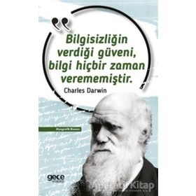 Bilgisizliğin Verdiği Güveni Bilgi Hiçbir Zaman Verememiştir Charles Darwin