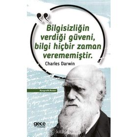 Bilgisizliğin Verdiği Güveni Bilgi Hiçbir Zaman Verememiştir Charles Darwin