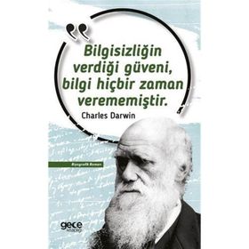 Bilgisizliğin Verdiği Güveni Bilgi Hiçbir Zaman Verememiştir Charles Darwin