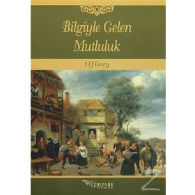 Bilgiyle Gelen Mutluluk - o`henry