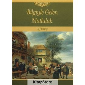 Bilgiyle Gelen Mutluluk - o`henry
