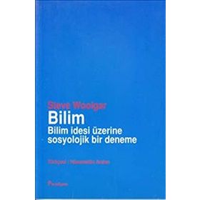 Bilim Bilim İdesi Üzerine Sosyolojik Bir Deneme - Steve Woolgar