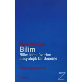 Bilim Bilim İdesi Üzerine Sosyolojik Bir Deneme - Steve Woolgar