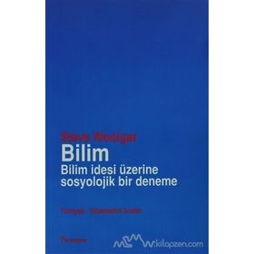 Bilim Bilim İdesi Üzerine Sosyolojik Bir Deneme - Steve Woolgar