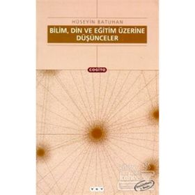 Bilim, Din Ve Eğitim Üzerine Düşünceler - Hüseyin Batuhan