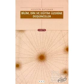 Bilim, Din Ve Eğitim Üzerine Düşünceler - Hüseyin Batuhan