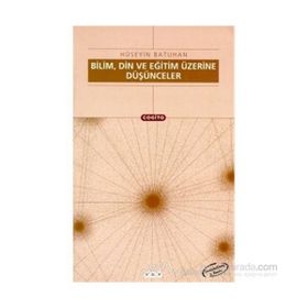 Bilim, Din Ve Eğitim Üzerine Düşünceler - Hüseyin Batuhan