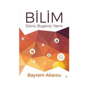 Bilim Dünü Bugünü Yarını - Prof. Dr. Bayram Akarsu