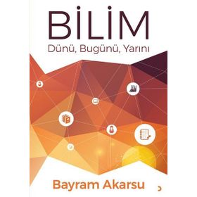 Bilim Dünü Bugünü Yarını - Prof. Dr. Bayram Akarsu