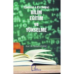 Bilim, Eğitim ve Yükselme Endüstri 4.0'a Doğru - İsmail Güvenç