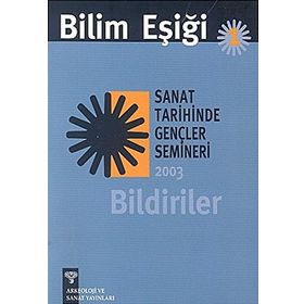 BILIM EŞİĞİ 1 SANAT TARIHINDE GENÇLER SEMINERI 2003 BILDIRILER - ANONIM