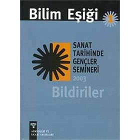 BILIM EŞİĞİ 1 SANAT TARIHINDE GENÇLER SEMINERI 2003 BILDIRILER - ANONIM