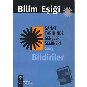 BILIM EŞİĞİ 1 SANAT TARIHINDE GENÇLER SEMINERI 2003 BILDIRILER - ANONIM