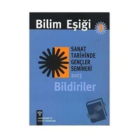 BILIM EŞİĞİ 1 SANAT TARIHINDE GENÇLER SEMINERI 2003 BILDIRILER - ANONIM
