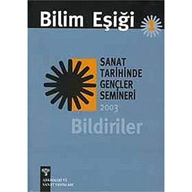 BILIM EŞİĞİ 1 SANAT TARIHINDE GENÇLER SEMINERI 2003 BILDIRILER - ANONIM