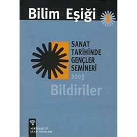 BILIM EŞİĞİ 1 SANAT TARIHINDE GENÇLER SEMINERI 2003 BILDIRILER - ANONIM