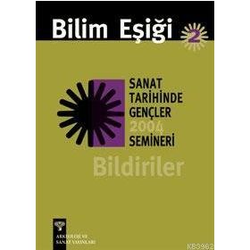 BILIM EŞİĞİ 2 SANAT TARIHINDE GENÇLER SEMINERI 2004 BILDIRILER - ANONIM
