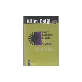 BILIM EŞİĞİ 2 SANAT TARIHINDE GENÇLER SEMINERI 2004 BILDIRILER - ANONIM