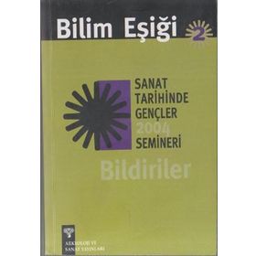 BILIM EŞİĞİ 2 SANAT TARIHINDE GENÇLER SEMINERI 2004 BILDIRILER - ANONIM