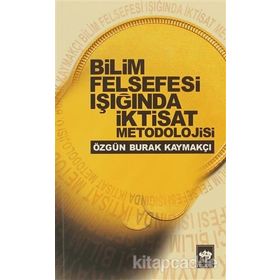 BILIM FELSEFESI IŞIĞINDA İKTISAT METODOLOJISI - ÖZGÜN BURAK KAYMAKÇI