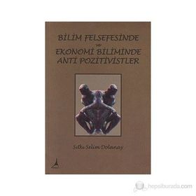Bilim Felsefesinde ve Ekonomi Biliminde Anti Pozitivistler - Sıtkı Selim Dolanay