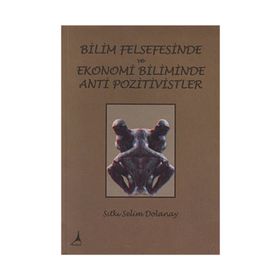 Bilim Felsefesinde ve Ekonomi Biliminde Anti Pozitivistler - Sıtkı Selim Dolanay