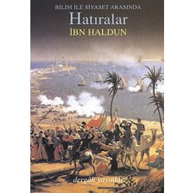 Bilim İle Siyaset Arasında Hatıralar - İbn-i Haldun