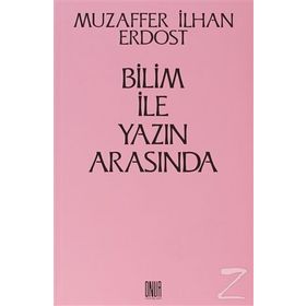 Bilim İle Yazın Arasında - Muzaffer İlhan Erdost