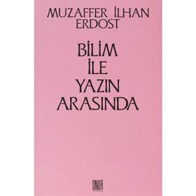 Bilim İle Yazın Arasında - Muzaffer İlhan Erdost