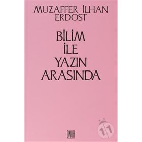 Bilim İle Yazın Arasında - Muzaffer İlhan Erdost