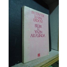 Bilim İle Yazın Arasında - Muzaffer İlhan Erdost