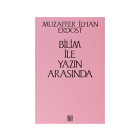 Bilim İle Yazın Arasında - Muzaffer İlhan Erdost