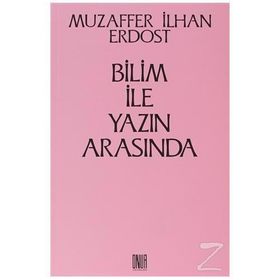 Bilim İle Yazın Arasında - Muzaffer İlhan Erdost