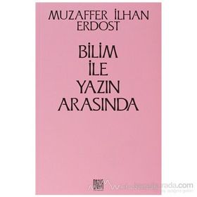 Bilim İle Yazın Arasında - Muzaffer İlhan Erdost