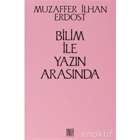 Bilim İle Yazın Arasında - Muzaffer İlhan Erdost
