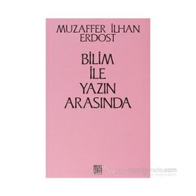 Bilim İle Yazın Arasında - Muzaffer İlhan Erdost