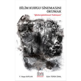 Bilim Kurgu Sinemasını Okumak - Gülin Terek Ünal F. Neşe Kaplan