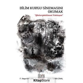 Bilim Kurgu Sinemasını Okumak - Gülin Terek Ünal F. Neşe Kaplan
